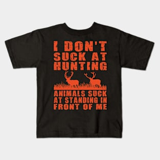 I Don’t Suck at Hunting Animals Suck at Standing in Front of Me Kids T-Shirt